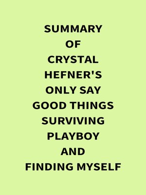 cover image of Summary of Crystal Hefner's Only Say Good Things Surviving Playboy and Finding Myself